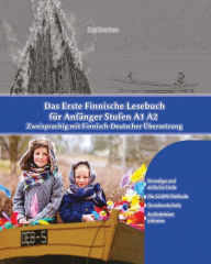 Title: Das Erste Finnische Lesebuch für Anfänger: Stufen A1 A2 Zweisprachig mit Finnisch-deutscher Übersetzung, Author: Enni Saarinen