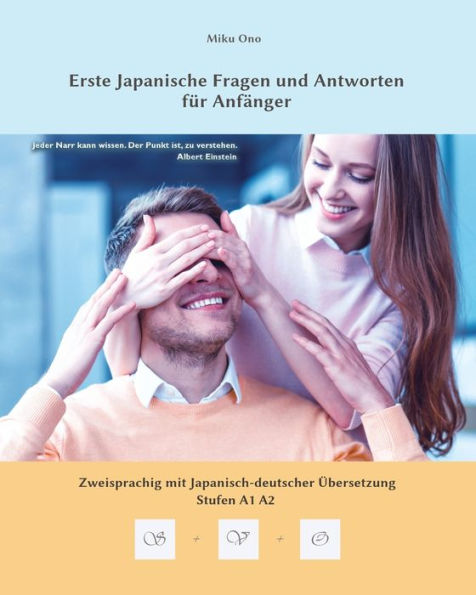 Erste Japanische Fragen und Antworten für Anfänger: Zweisprachig mit Japanisch-deutscher Übersetzung Stufen A1 A2