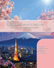 Title: First Japanese Reader for Beginners: Bilingual for Speakers of English Beginner Elementary (A1 A2), Author: Miku Ono