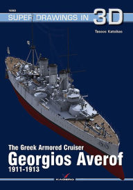 Title: The Greek Armored Cruiser Georgios Averof 1911-1913, Author: Tassos Katsikas