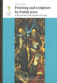 Title: Painting and sculpture by Polish Jews in the 19th and 20th centuries (to 1939), Author: Jerzy Malinowski