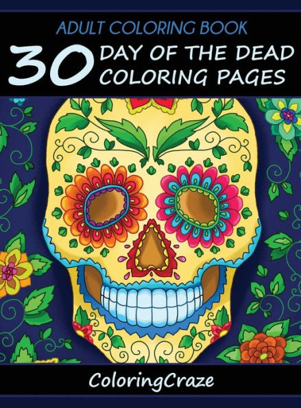 Adult Coloring Book: 30 Day Of The Dead Coloring Pages, DÃ¯Â¿Â½a De Los Muertos