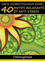 Title: Livre de coloriage pour adulte Volume 1: 40 motifs relaxants et anti-stress, Author: Coloringcraze