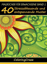 Title: Malbücher für Erwachsene Band 1: 40 Stressabbauende und entspannende Muster, Author: Coloringcraze