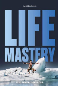 Title: Life Mastery: Sztuka tworzenia epickiego zycia, Author: Dawid Pi