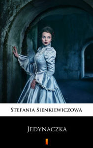 Title: Jedynaczka, Author: Stefania Sienkiewiczowa