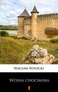 Title: Transakcja wojny chocimskiej, Author: Waclaw Potocki
