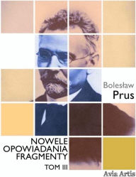 Title: Nowele opowiadania fragmenty. Tom 3, Author: Boleslaw Prus