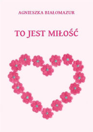 Title: To jest milosc, Author: Agnieszka Bialomazur