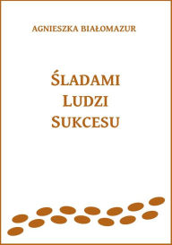 Title: Sladami ludzi sukcesu, Author: Agnieszka Bialomazur