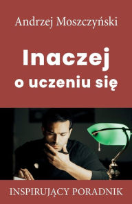 Title: Inaczej o uczeniu sie, Author: Andrzej Moszczynski