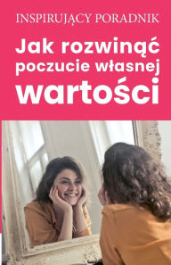 Title: Jak rozwinac poczucie wlasnej wartosci, Author: Andrzej Moszczynski