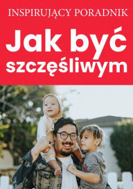 Title: Jak byc szczesliwym, Author: Andrzej Moszczynski