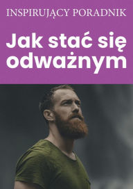 Title: Jak stac sie odwaznym, Author: Andrzej Moszczynski
