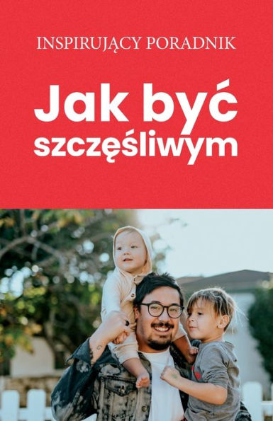 Jak byc szczesliwym