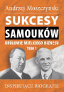 Sukcesy samouków - Królowie wielkiego biznesu. Tom 1