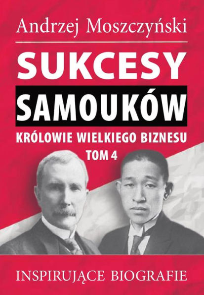 Sukcesy samouków - Królowie wielkiego biznesu. Tom 4