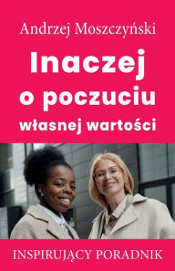 Title: Inaczej o poczuciu wlasnej wartosci, Author: Andrzej Moszczynski