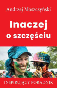 Title: Inaczej o szczesciu, Author: Andrzej Moszczynski