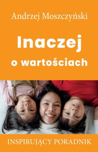 Title: Inaczej o wartosciach, Author: Andrzej Moszczynski