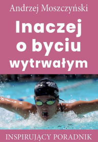 Title: Inaczej o byciu wytrwalym, Author: Andrzej Moszczynski