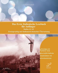 Title: Das Erste Italienische Lesebuch für Anfänger: Stufen A1 A2 Zweisprachig mit Italienisch-deutscher Übersetzung, Author: Francesca Favuzzi