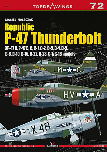 Republic P-47 Thunderbolt: XP-47B, B, C, D, G by Maciej Noszczak ...