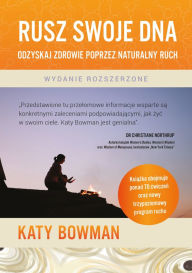 Title: Rusz swoje DNA: Odzyskaj zdrowie poprzez naturalny ruch, Author: Katy Bowman