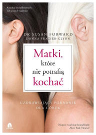 Title: Matki, które nie potrafia kochac, Author: Donna Frazier-Glynn