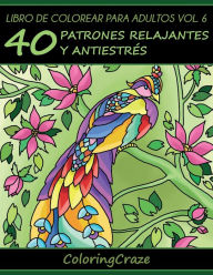 Title: Libro de Colorear para Adultos Volumen 6: 40 Patrones Relajantes y Anti EstrÃ¯Â¿Â½s, Author: Coloringcraze