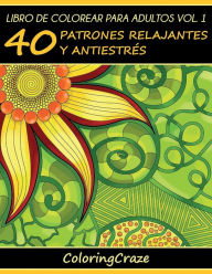 Title: Libro de Colorear para Adultos Volumen 1: 40 Patrones Relajantes y Anti EstrÃ¯Â¿Â½s, Author: Coloringcraze