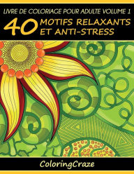 Title: Livre de coloriage pour adulte Volume 1: 40 motifs relaxants et anti-stress, Author: Coloringcraze