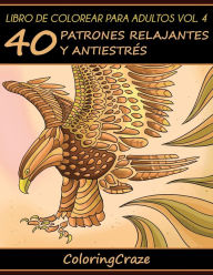 Title: Libro de Colorear para Adultos Volumen 4: 40 Patrones Relajantes y Antiestrés, Author: Coloringcraze