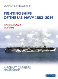 Ebook downloads for mobile phones Fighting Ships of the U.S. Navy 1883-2019, Volume One Part Two: Aircraft Carriers. Escort Carriers MOBI by Venner F Milewski Jr
