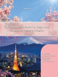 Title: First Japanese Reader for Beginners: Bilingual for Speakers of English Beginner Elementary (A1 A2), Author: Miku Ono