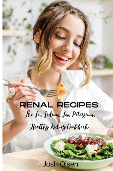 Renal Diet: The Low Sodium, Potassium, Healthy Kidney Cookbook