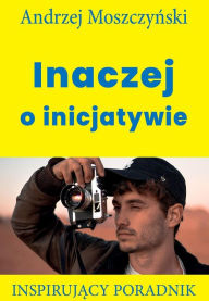 Title: Inaczej o inicjatywie, Author: Andrzej Moszczynski