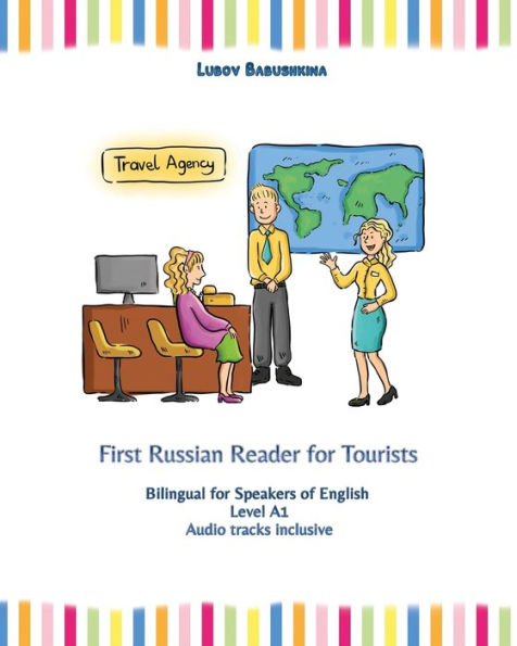 First Russian Reader for Tourists: Bilingual for Speakers of English Level A1