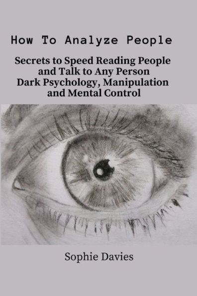 How to Analyze People: Secrets Speed Reading People and Talk Any Person. Dark Psychology, Manipulation Mental Control.