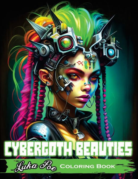 Cybergoth Beauties: Coloring Cybergoth Beauties A Futuristic Journey into Bold and Beautiful Women of the Digital Age