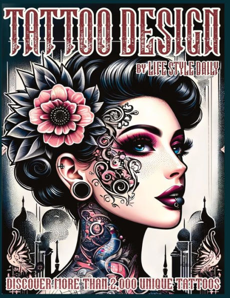 Tattoo Design Book: 2,000 Unique Tattoos - A Journey Through American and Crazy Art, From Flash Designs to Real Tattoos for Artists and Beginners