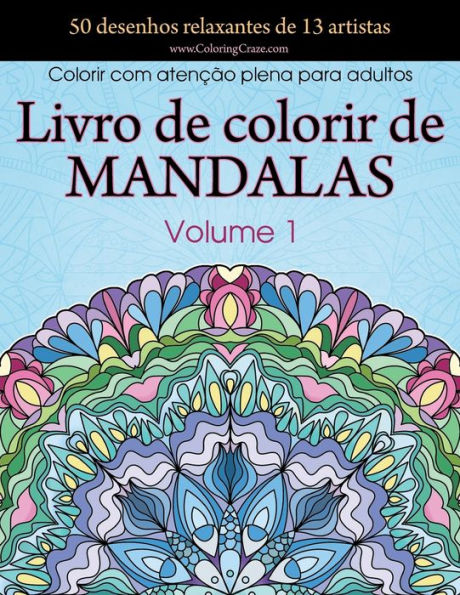 Livro de colorir de mandalas: 50 desenhos relaxantes de 13 artistas, Colorir com atenï¿½ï¿½o plena para adultos volume 1