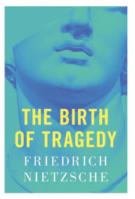 Title: The Birth of Tragedy, Author: Friedrich Nietzsche