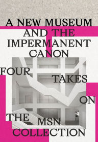 Title: A New Museum and the Impermanent Canon: Four Takes on the MSN Collection, Author: Joanna Mytkowska
