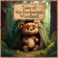 Title: Tales of the Enchanted Woodland: Brave and Clever Animals' Adventures, educational bedtime stories for kids 4-8 years old., Author: Conrad K Butler