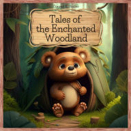 Title: Tales of the Enchanted Woodland: Brave and Clever Animals' Adventures, educational bedtime stories for kids 4-8 years old., Author: Conrad K. Butler