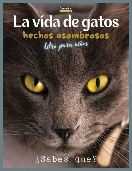 La Vida De Gatos: Un libro ilustrado sobre gatos para niños y niños pequeños, datos interesantes sobre gatos con imágenes lindas y simpáticas para niños, aprendiendo sobre mascotas.