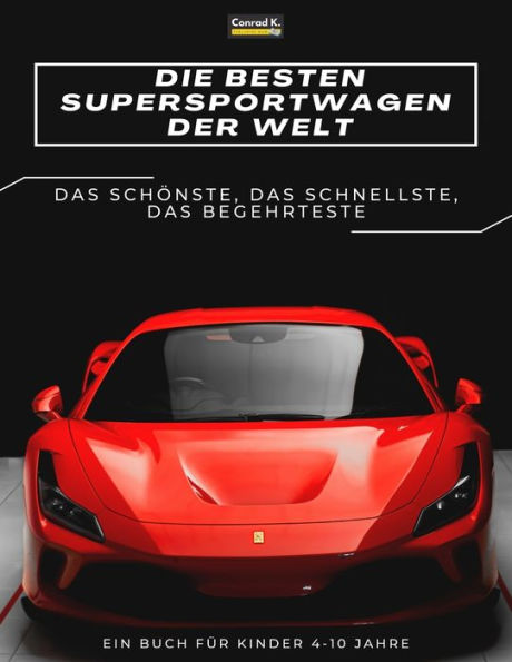 Die besten Supersportwagen der Welt: ein Bilderbuch für Kinder über Sportwagen, die schnellsten Autos der Welt, Buch für Kinder von 4-10 Jahren