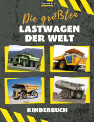 Title: Die größten Lastwagen der Welt: ein Buch für Kinder über große Lastwagen, Muldenkipper und Baufahrzeuge für Kleinkinder, Vorschulkinder im Alter von 2-4 Jahren und 4-8 Jahren, Author: Conrad K. Butler