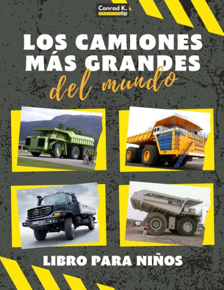 Los camiones más grandes del mundo: un libro sobre camiones grandes, volquetes y vehículos de construcción para niños pequeños, preescolares, de 2 a 4 años y de 4 a 8 años